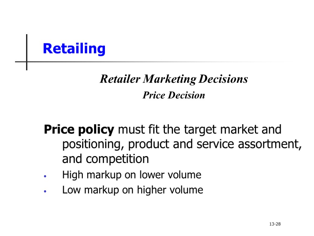 Retailing Retailer Marketing Decisions Price Decision Price policy must fit the target market and